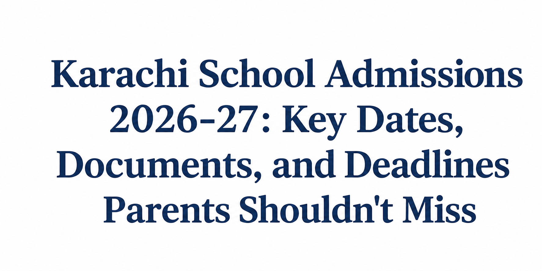 Karachi School Admissions 2026-27: Key Dates, Documents, & Deadlines Parents Shouldn't Miss
